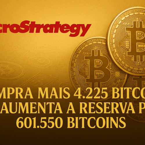 🏢 MicroStrategy Compra +4.225 Bitcoins e Aumenta Reserva para 601.550 BTC — O Que Isso Significa para o Mercado?